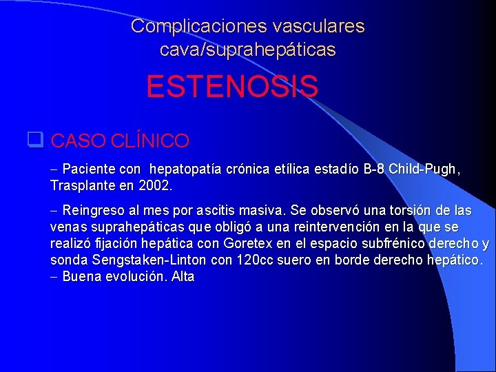 Complicaciones vasculares cava/suprahepáticas ESTENOSIS q CASO CLÍNICO - Paciente con hepatopatía crónica etílica estadío