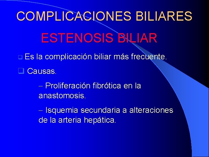 COMPLICACIONES BILIARES ESTENOSIS BILIAR q Es la complicación biliar más frecuente. q Causas. -
