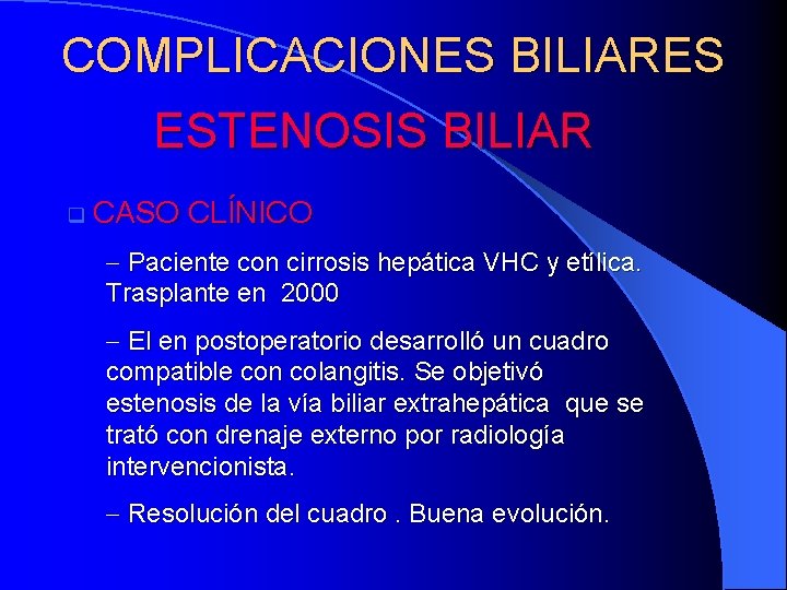 COMPLICACIONES BILIARES ESTENOSIS BILIAR q CASO CLÍNICO - Paciente con cirrosis hepática VHC y