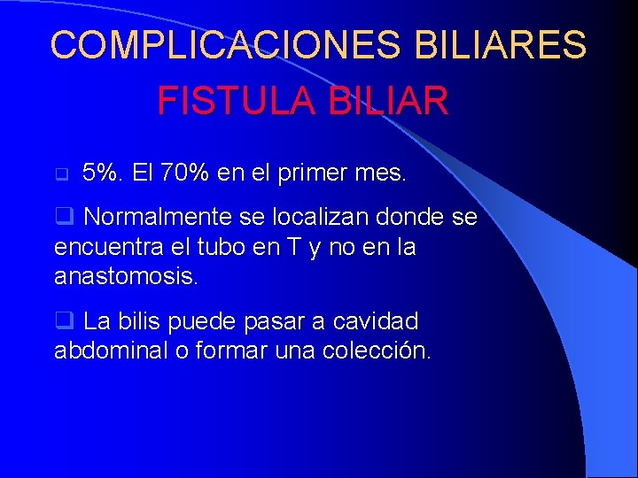COMPLICACIONES BILIARES FISTULA BILIAR q 5%. El 70% en el primer mes. q Normalmente