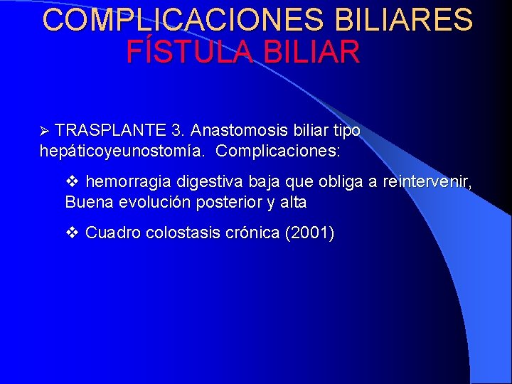 COMPLICACIONES BILIARES FÍSTULA BILIAR Ø TRASPLANTE 3. Anastomosis biliar tipo hepáticoyeunostomía. Complicaciones: v hemorragia