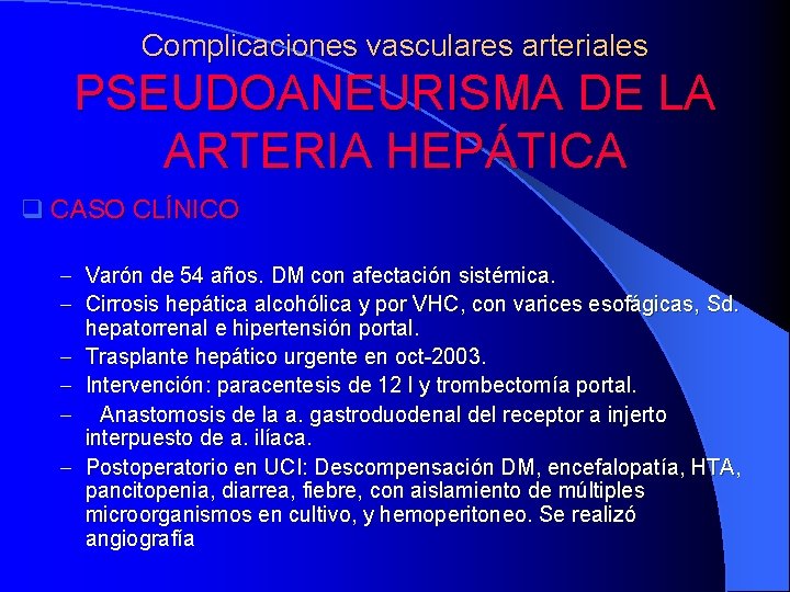 Complicaciones vasculares arteriales PSEUDOANEURISMA DE LA ARTERIA HEPÁTICA q CASO CLÍNICO - Varón de