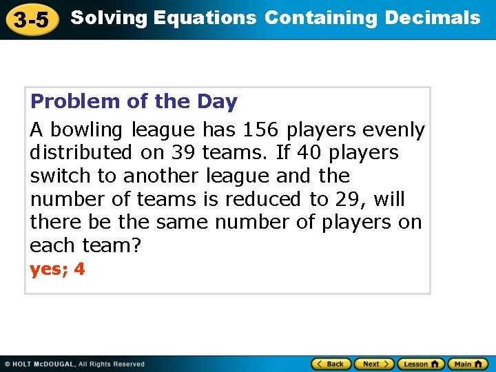 3 -5 Solving Equations Containing Decimals Problem of the Day A bowling league has