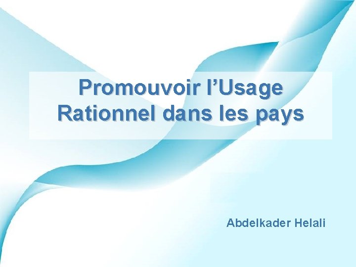 Promouvoir l’Usage Rationnel dans les pays Abdelkader Helali Powerpoint Templates Page 1 