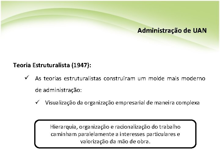 Administração de UAN Teoria Estruturalista (1947): ü As teorias estruturalistas construíram um molde mais Administração de UAN Teoria Estruturalista (1947): ü As teorias estruturalistas construíram um molde mais