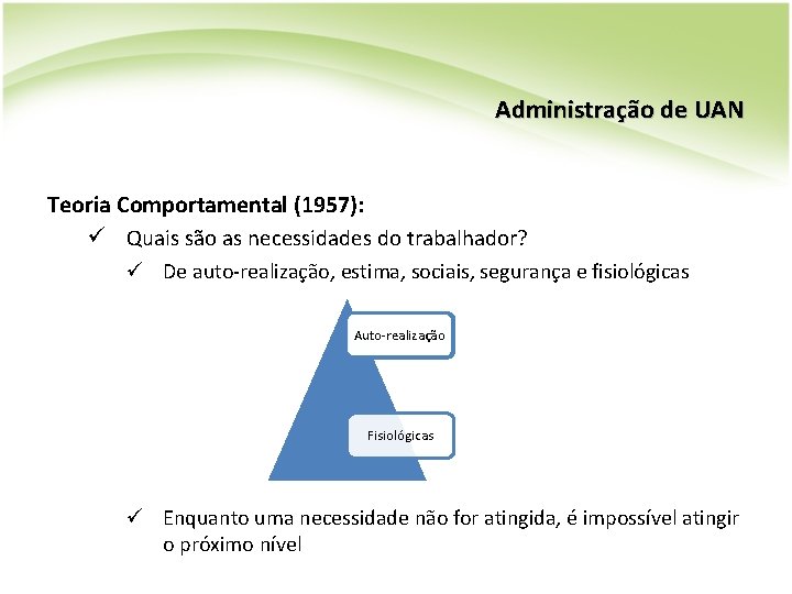 Administração de UAN Teoria Comportamental (1957): ü Quais são as necessidades do trabalhador? ü Administração de UAN Teoria Comportamental (1957): ü Quais são as necessidades do trabalhador? ü