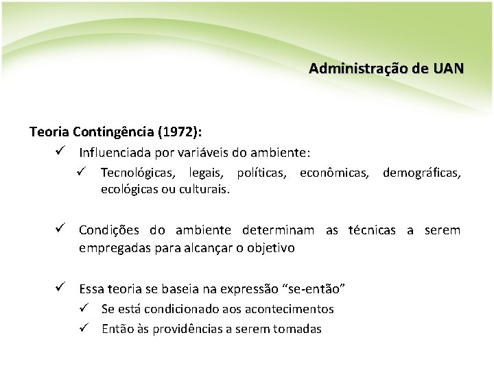 Administração de UAN Teoria Contingência (1972): ü Influenciada por variáveis do ambiente: ü Tecnológicas, Administração de UAN Teoria Contingência (1972): ü Influenciada por variáveis do ambiente: ü Tecnológicas,