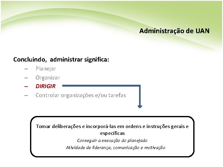 Administração de UAN Concluindo, administrar significa: – – Planejar Organizar DIRIGIR Controlar organizações e/ou Administração de UAN Concluindo, administrar significa: – – Planejar Organizar DIRIGIR Controlar organizações e/ou