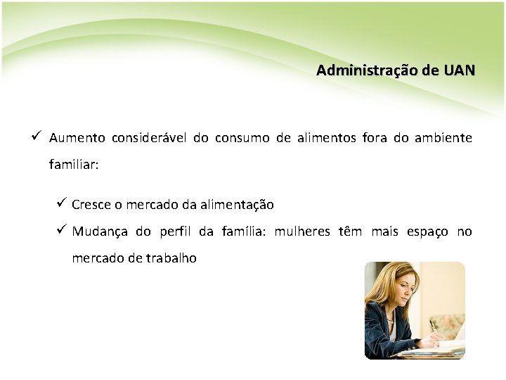 Administração de UAN ü Aumento considerável do consumo de alimentos fora do ambiente familiar: Administração de UAN ü Aumento considerável do consumo de alimentos fora do ambiente familiar: