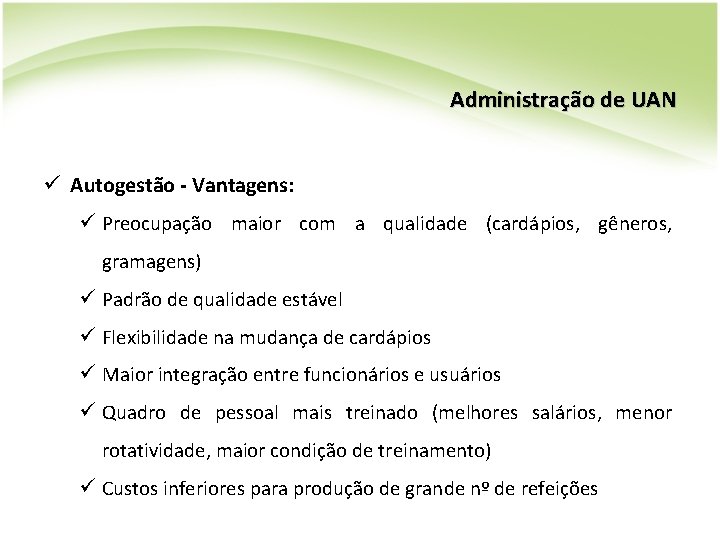 Administração de UAN ü Autogestão - Vantagens: ü Preocupação maior com a qualidade (cardápios, Administração de UAN ü Autogestão - Vantagens: ü Preocupação maior com a qualidade (cardápios,