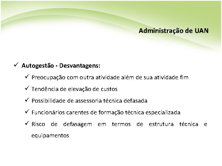 Administração de UAN ü Autogestão - Desvantagens: ü Preocupação com outra atividade além de Administração de UAN ü Autogestão - Desvantagens: ü Preocupação com outra atividade além de