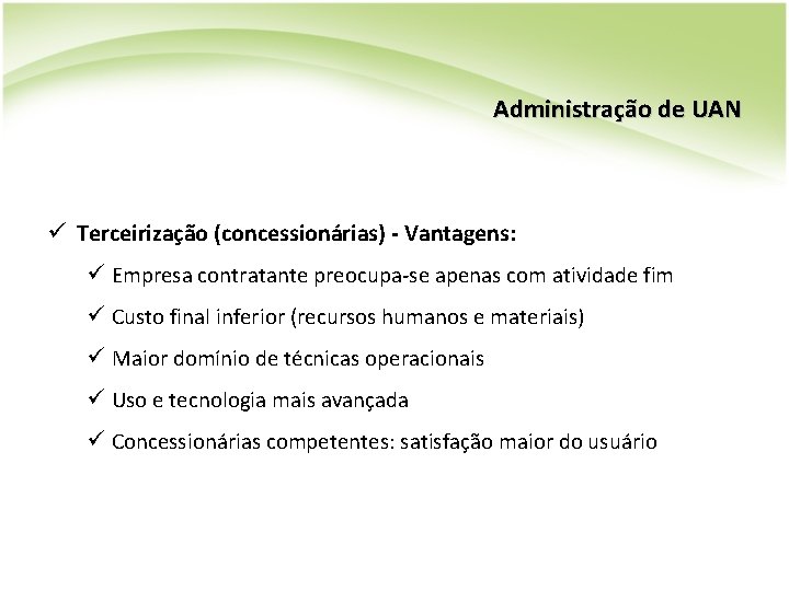 Administração de UAN ü Terceirização (concessionárias) - Vantagens: ü Empresa contratante preocupa-se apenas com Administração de UAN ü Terceirização (concessionárias) - Vantagens: ü Empresa contratante preocupa-se apenas com