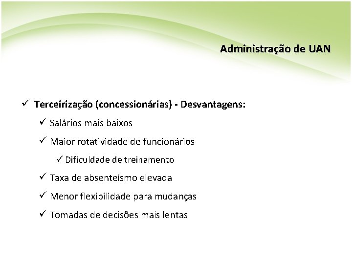 Administração de UAN ü Terceirização (concessionárias) - Desvantagens: ü Salários mais baixos ü Maior Administração de UAN ü Terceirização (concessionárias) - Desvantagens: ü Salários mais baixos ü Maior