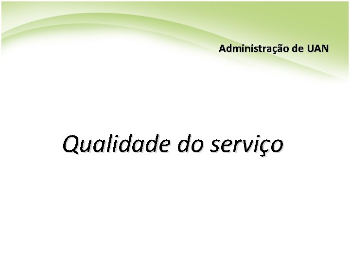 Administração de UAN Qualidade do serviço Administração de UAN Qualidade do serviço