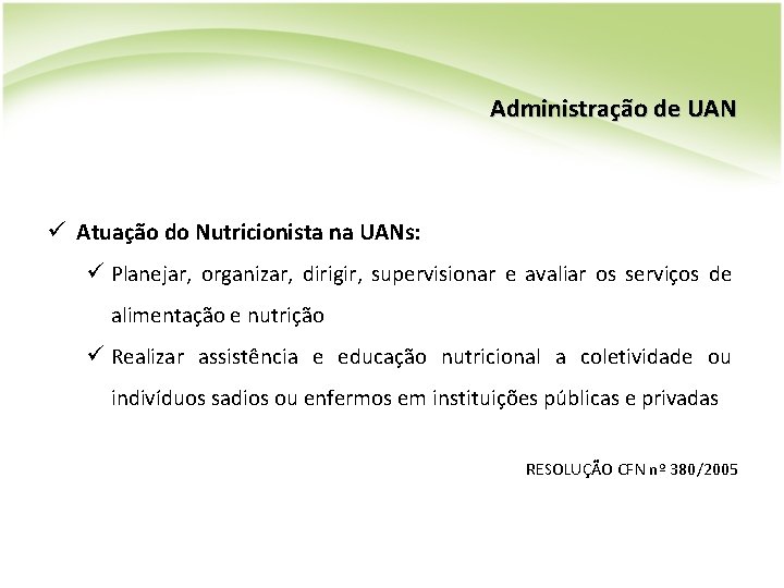 Administração de UAN ü Atuação do Nutricionista na UANs: ü Planejar, organizar, dirigir, supervisionar Administração de UAN ü Atuação do Nutricionista na UANs: ü Planejar, organizar, dirigir, supervisionar