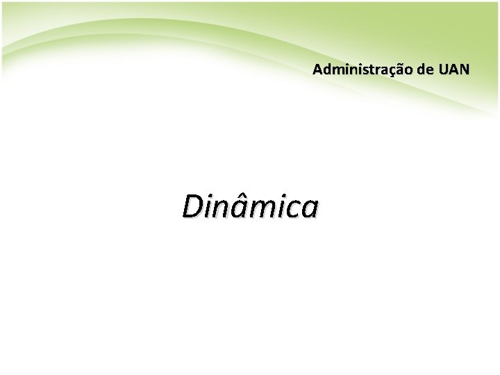 Administração de UAN Dinâmica Administração de UAN Dinâmica
