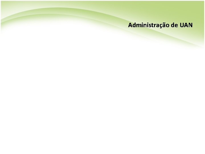 Administração de UAN Administração de UAN