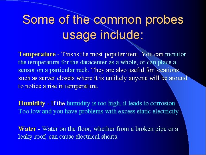 Some of the common probes usage include: Temperature - This is the most popular