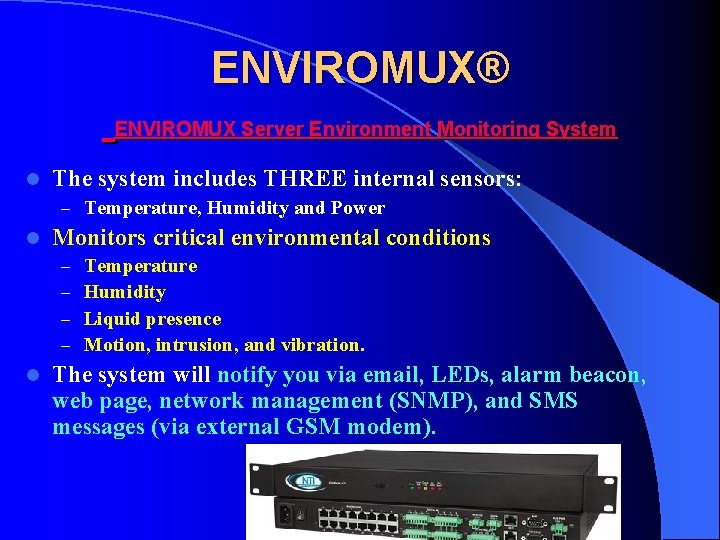 ENVIROMUX® ENVIROMUX Server Environment Monitoring System l The system includes THREE internal sensors: –