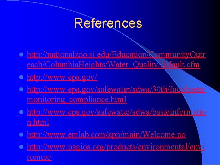 References l l l http: //nationalzoo. si. edu/Education/Community. Outr each/Columbia. Heights/Water_Quality/default. cfm http: //www.