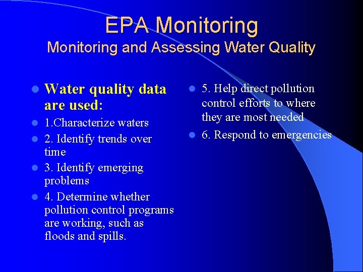 EPA Monitoring and Assessing Water Quality l Water quality data are used: 1. Characterize