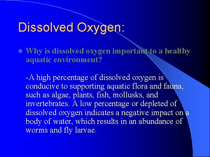 Dissolved Oxygen: l Why is dissolved oxygen important to a healthy aquatic environment? -A