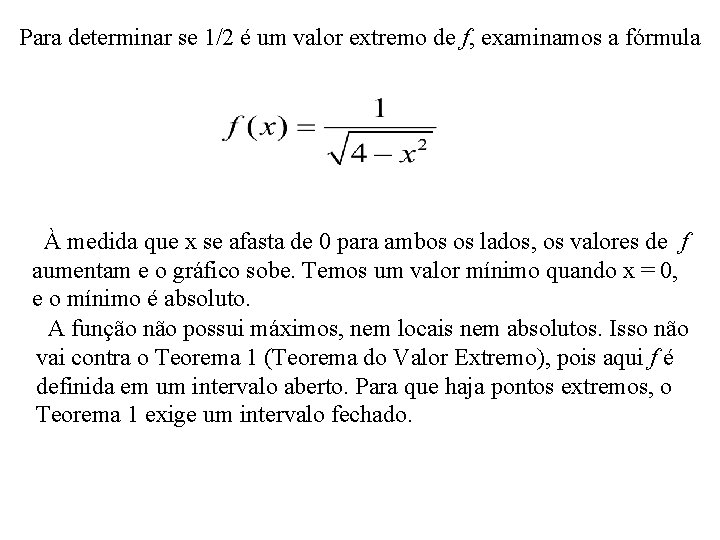 Para determinar se 1/2 é um valor extremo de f, examinamos a fórmula À