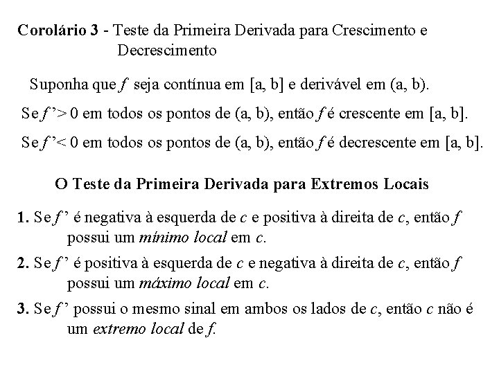 Corolário 3 - Teste da Primeira Derivada para Crescimento e Decrescimento Suponha que f