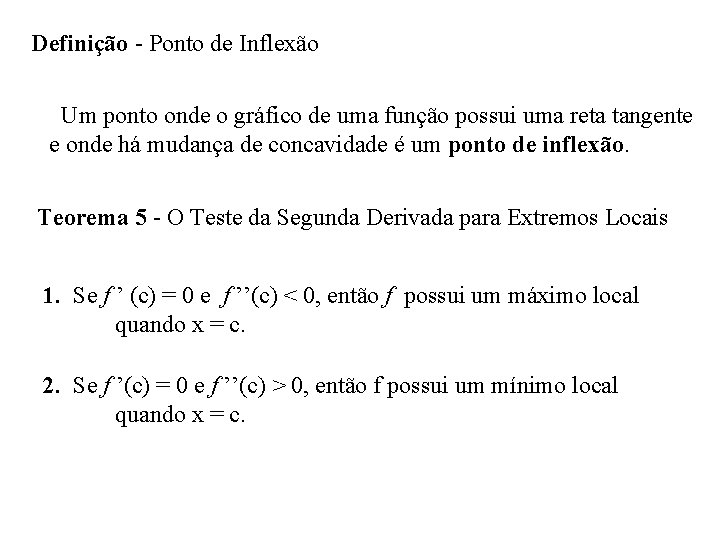 Definição - Ponto de Inflexão Um ponto onde o gráfico de uma função possui