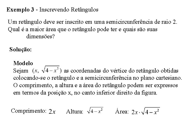 Exemplo 3 - Inscrevendo Retângulos Um retângulo deve ser inscrito em uma semicircunferência de