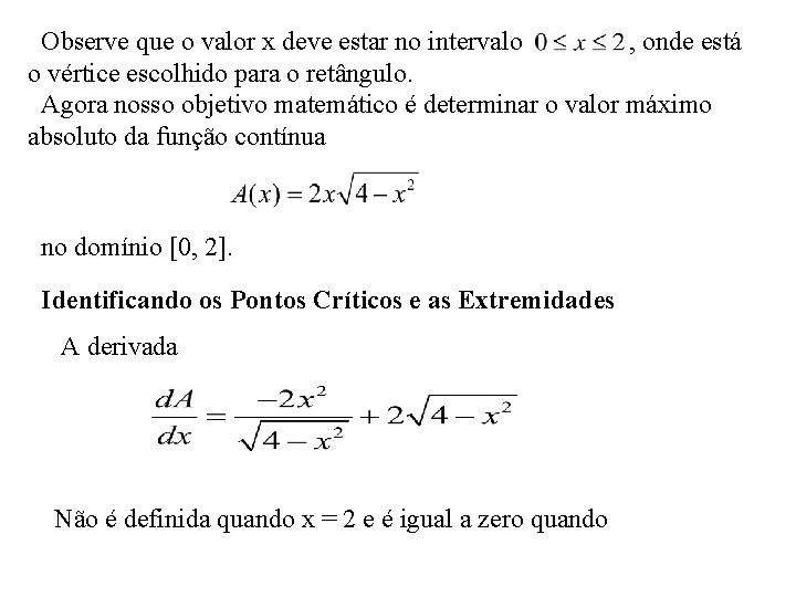 Observe que o valor x deve estar no intervalo , onde está o vértice