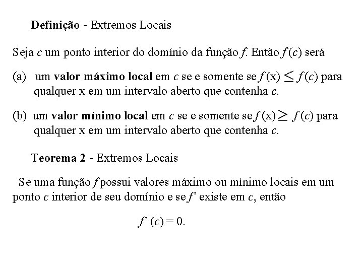 Definição - Extremos Locais Seja c um ponto interior do domínio da função f.