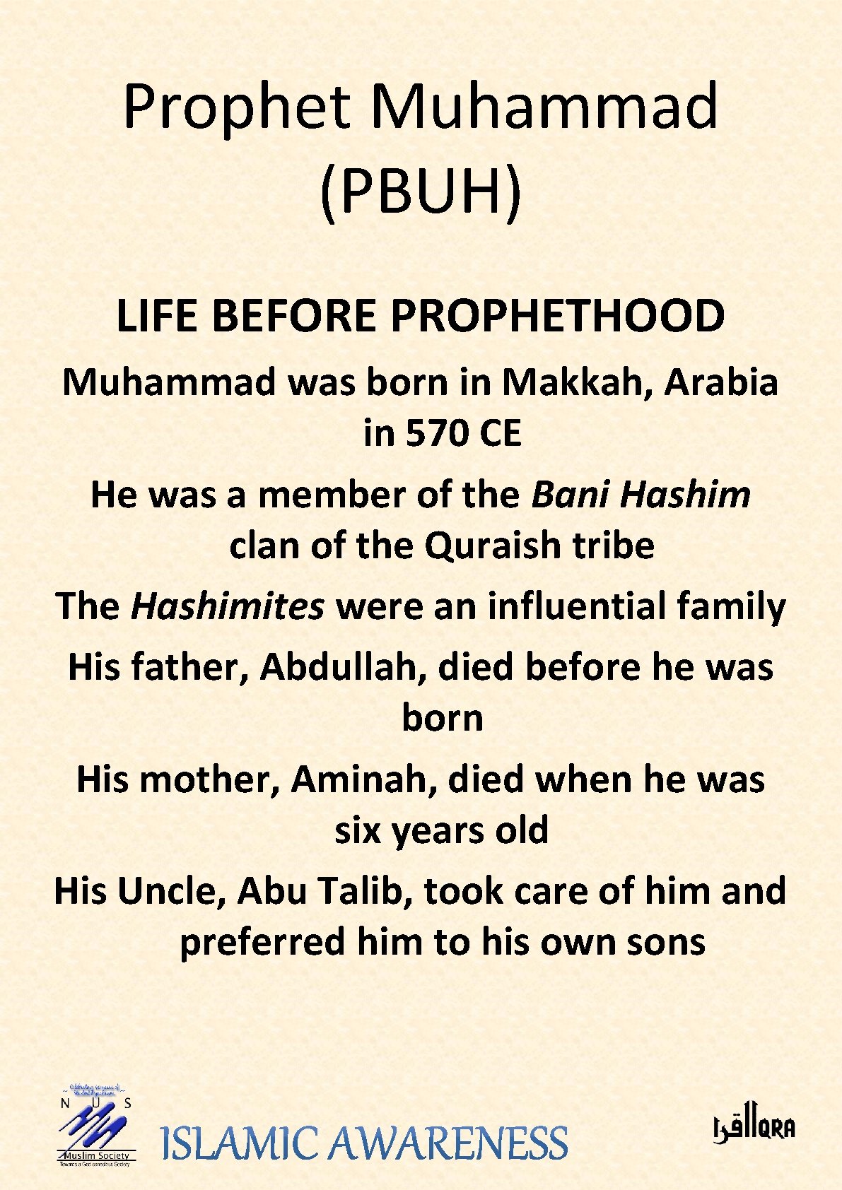 Prophet Muhammad (PBUH) LIFE BEFORE PROPHETHOOD Muhammad was born in Makkah, Arabia in 570