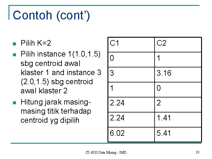 Contoh (cont’) n n n Pilih K=2 Pilih instance 1(1. 0, 1. 5) sbg