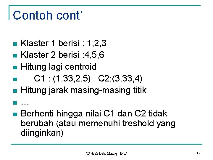 Contoh cont’ n n n n Klaster 1 berisi : 1, 2, 3 Klaster
