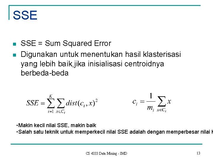 SSE n n SSE = Sum Squared Error Digunakan untuk menentukan hasil klasterisasi yang