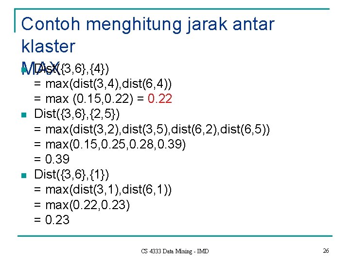 Contoh menghitung jarak antar klaster n Dist({3, 6}, {4}) MAX n n = max(dist(3,