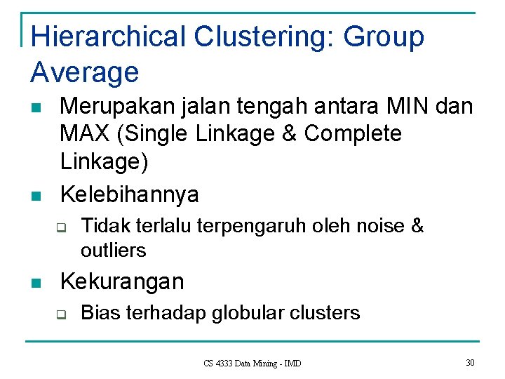Hierarchical Clustering: Group Average n n Merupakan jalan tengah antara MIN dan MAX (Single