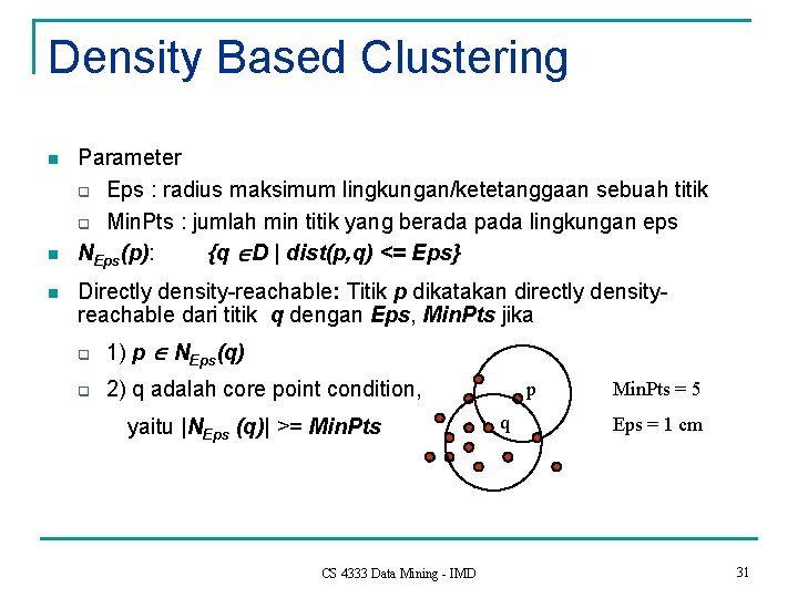 Density Based Clustering n n n Parameter q Eps : radius maksimum lingkungan/ketetanggaan sebuah