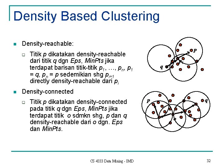 Density Based Clustering n Density-reachable: q n p Titik p dikatakan density-reachable dari titik