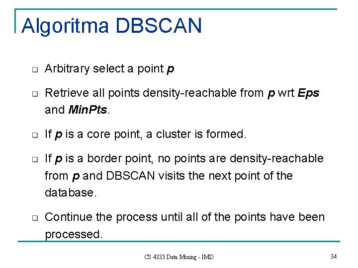 Algoritma DBSCAN q q q Arbitrary select a point p Retrieve all points density-reachable