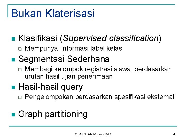 Bukan Klaterisasi n Klasifikasi (Supervised classification) q n Segmentasi Sederhana q n Membagi kelompok