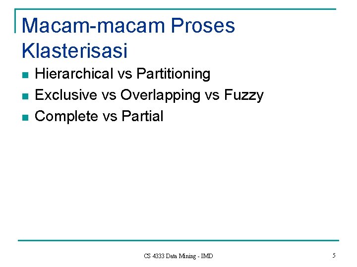 Macam-macam Proses Klasterisasi n n n Hierarchical vs Partitioning Exclusive vs Overlapping vs Fuzzy