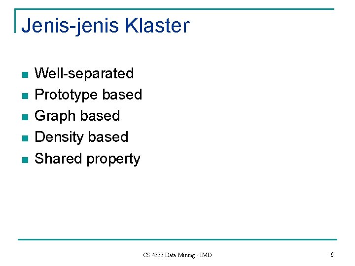 Jenis-jenis Klaster n n n Well-separated Prototype based Graph based Density based Shared property