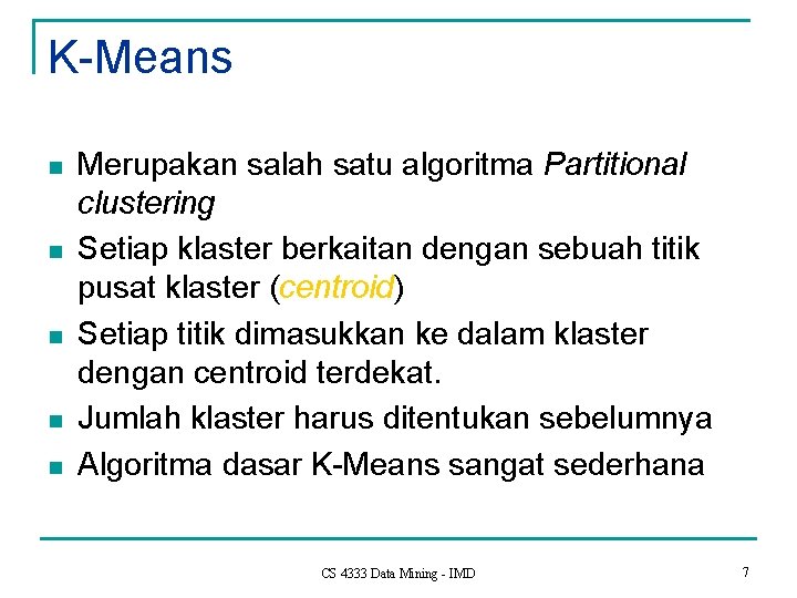 K-Means n n n Merupakan salah satu algoritma Partitional clustering Setiap klaster berkaitan dengan