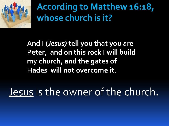 According to Matthew 16: 18, whose church is it? And I (Jesus) tell you