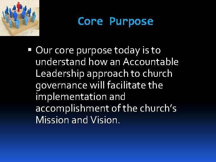 Core Purpose Our core purpose today is to understand how an Accountable Leadership approach