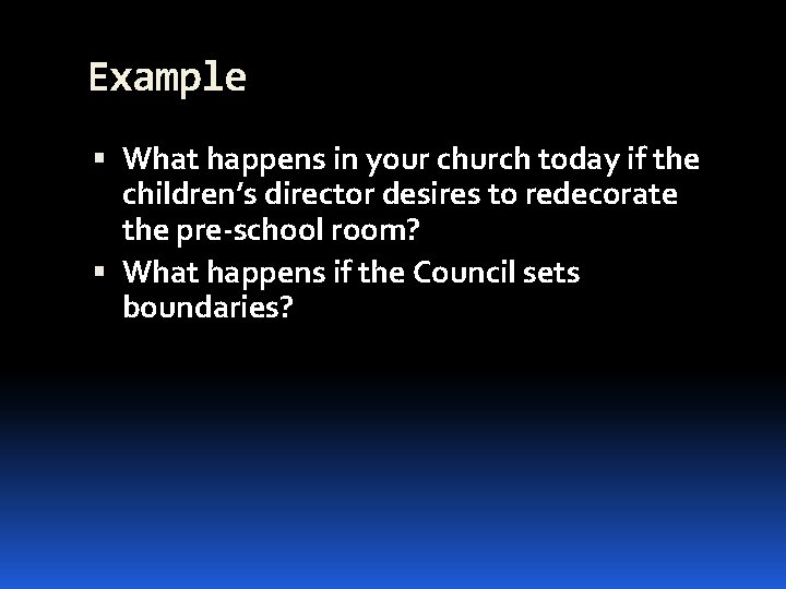 Example What happens in your church today if the children’s director desires to redecorate