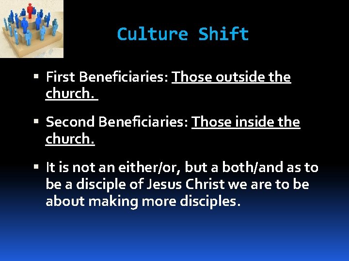 Culture Shift First Beneficiaries: Those outside the church. Second Beneficiaries: Those inside the church.