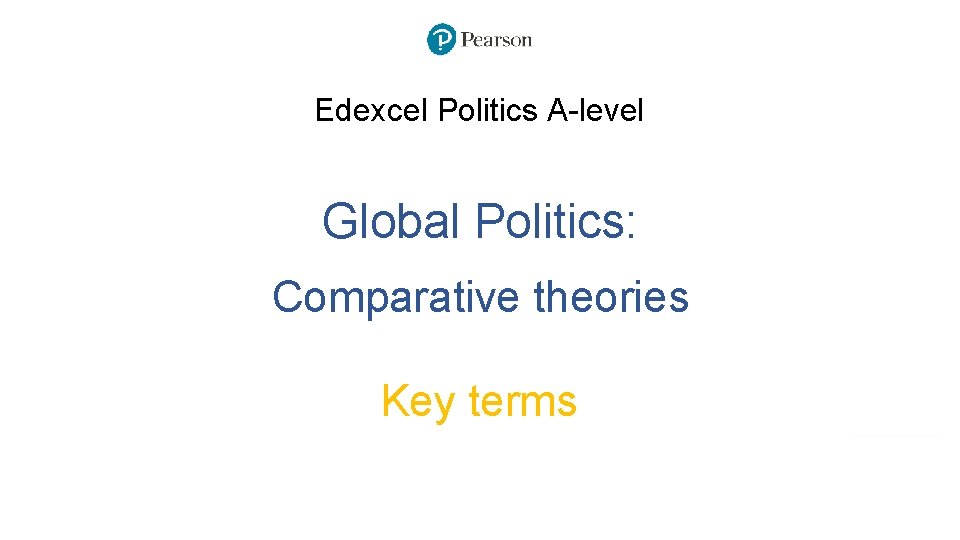 Edexcel Politics A-level Global Politics: Comparative theories Key terms 